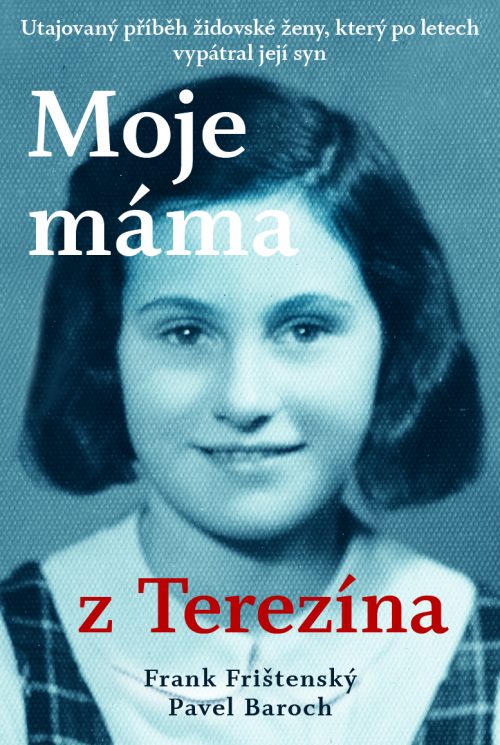 Moje máma z Terezína. Utajovaný příběh židovské ženy vypátral až její syn